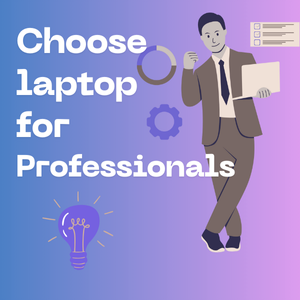 how to choose laptop for professionals